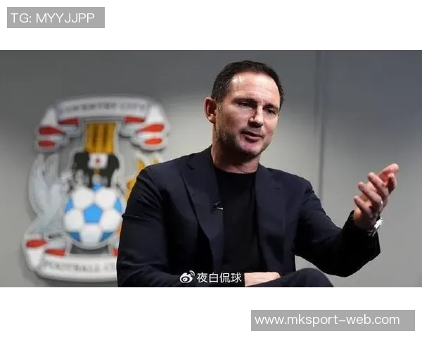 兰帕德执教考文垂创佳绩本赛季英冠战绩领先进攻防守均表现出色 兰帕德执教考文垂创佳绩本赛季英冠战绩领先进攻防守均表现出色